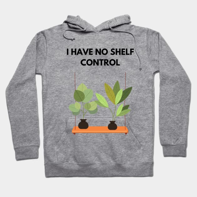 I Have No Shelf Control Plant Lover Plant Mom Plants Hoodie by olivetees